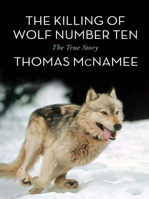 Title details for The Killing of Wolf Number Ten by Thomas McNamee - Available